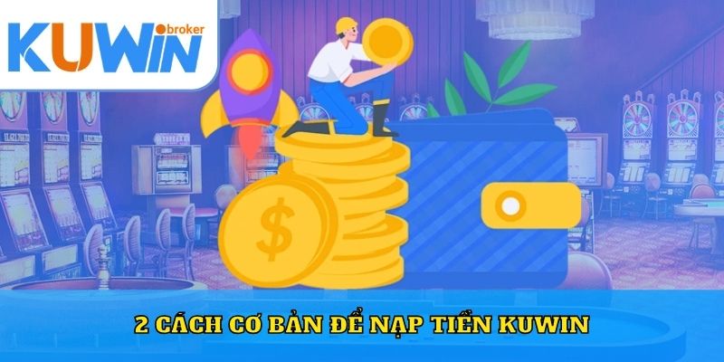 2 cách cơ bản để nạp tiền Kuwin