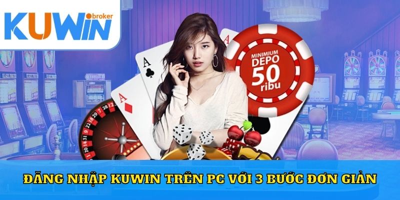 Đăng nhập Kuwin trên PC với 3 bước đơn giản