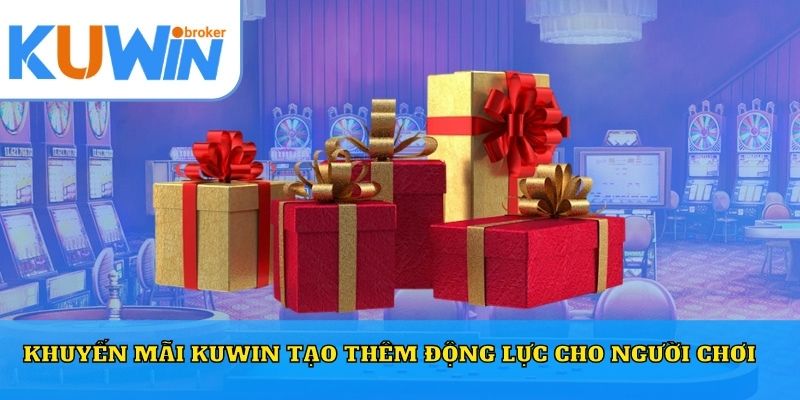 Khuyến mãi Kuwin tạo thêm động lực cho người chơi