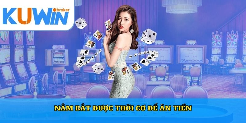 Nắm bắt được thời cơ để ăn tiền