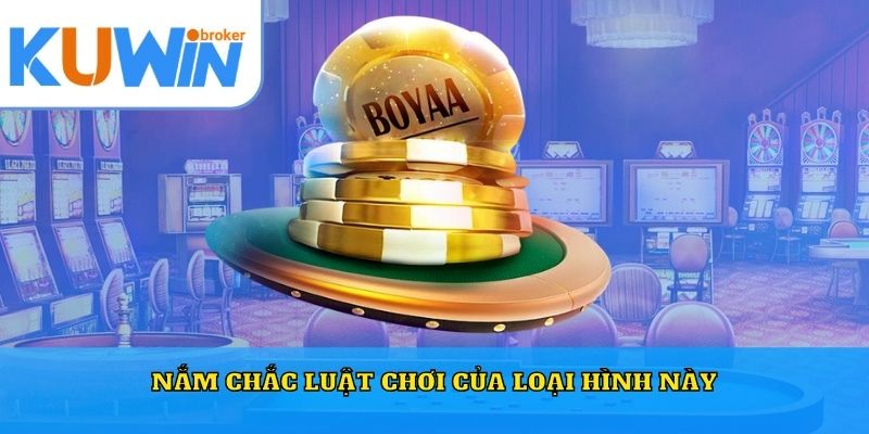 Nắm chắc luật chơi của loại hình này