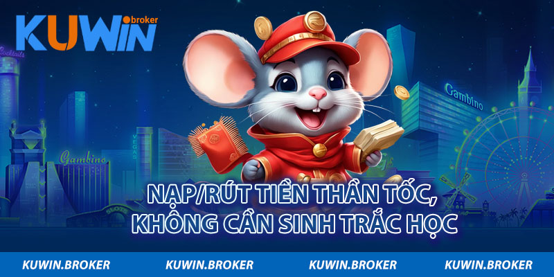 Nạp/rút tiền thần tốc, không cần sinh trắc học