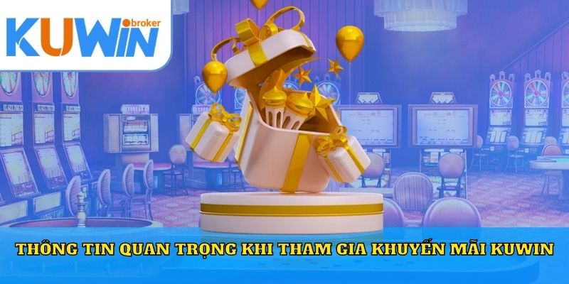 Thông tin quan trọng khi tham gia khuyến mãi Kuwin