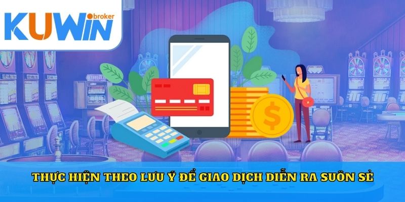 Thực hiện theo lưu ý để giao dịch diễn ra suôn sẻ