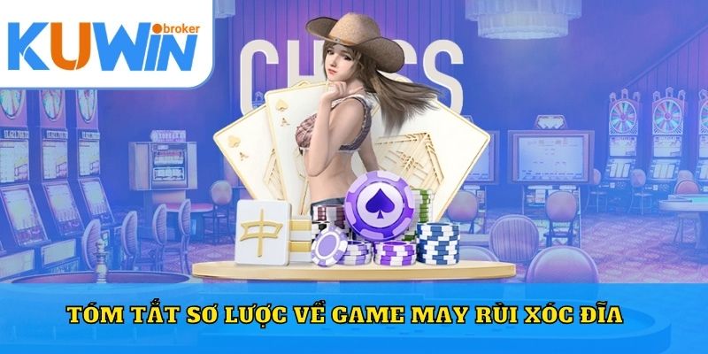 Tóm tắt sơ lược về game may rùi xóc đĩa