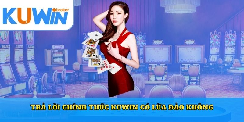 Trả lời chính thức Kuwin có lừa đảo không