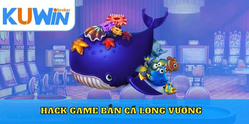 Hack game bắn cá Long Vương