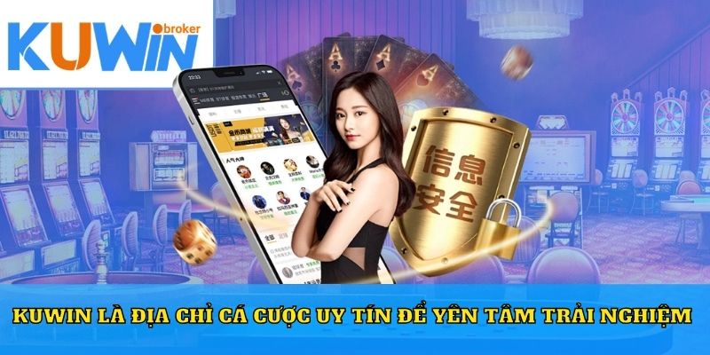 Kuwin là địa chỉ cá cược uy tín để yên tâm trải nghiệm